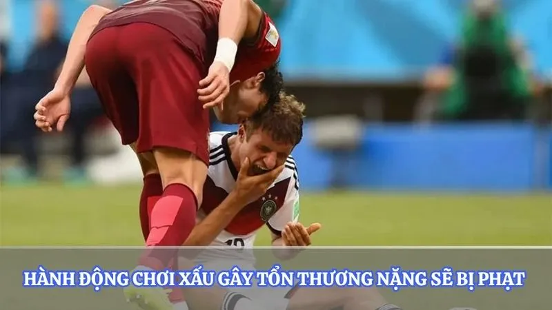 Hành động chơi xấu gây tổn thương nặng sẽ bị phạt 